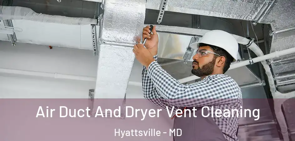 Air Duct And Dryer Vent Cleaning Hyattsville - MD