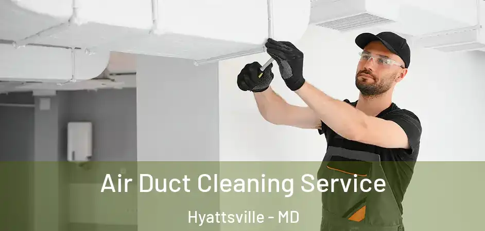 Air Duct Cleaning Service Hyattsville - MD