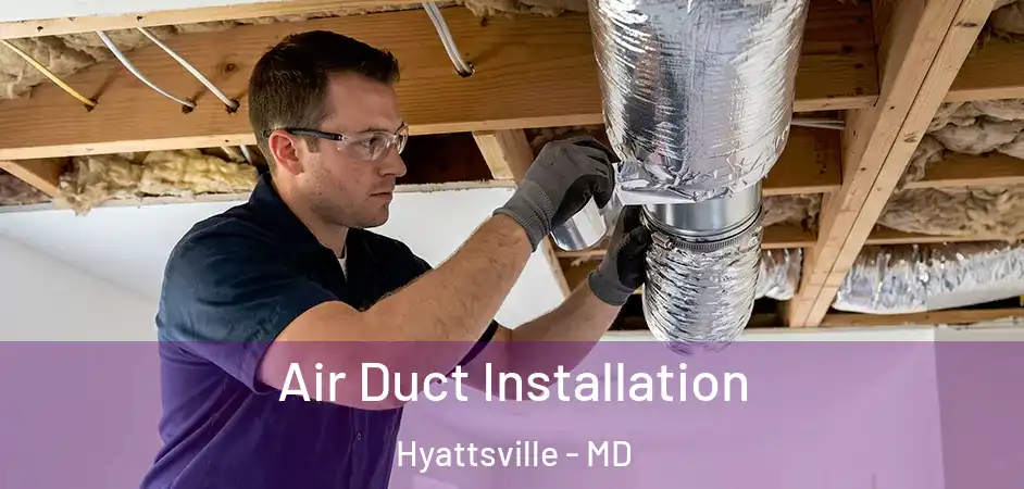 Air Duct Installation Hyattsville - MD