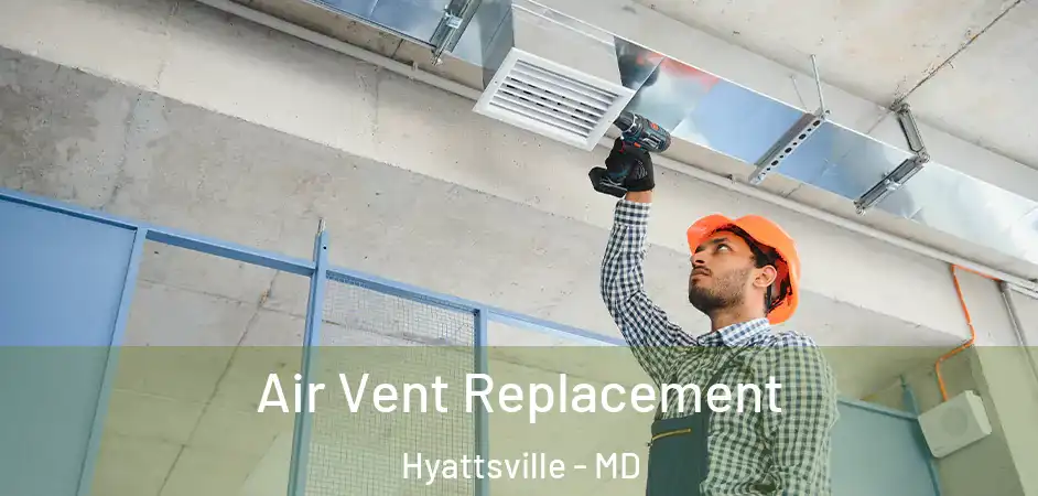 Air Vent Replacement Hyattsville - MD