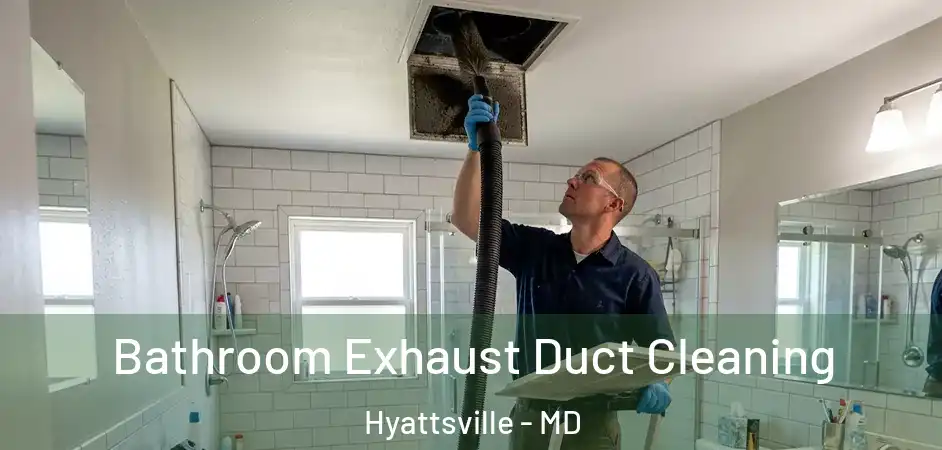  Bathroom Exhaust Duct Cleaning Hyattsville - MD