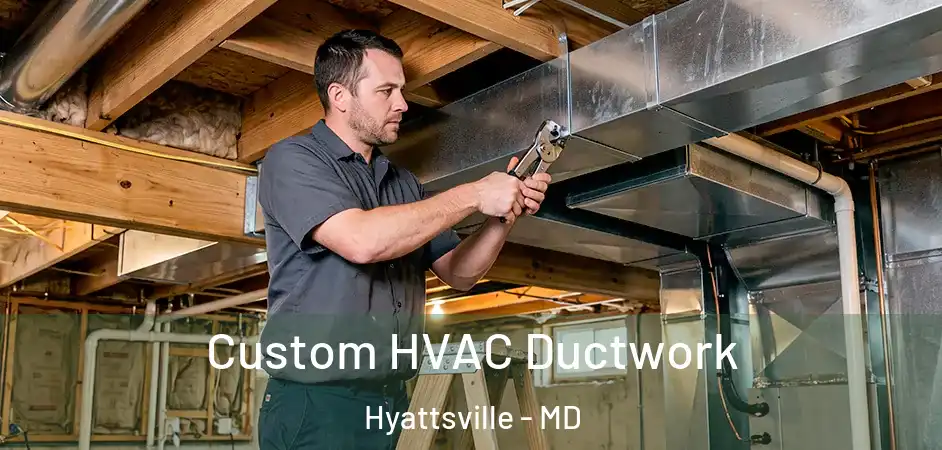 Custom HVAC Ductwork Hyattsville - MD