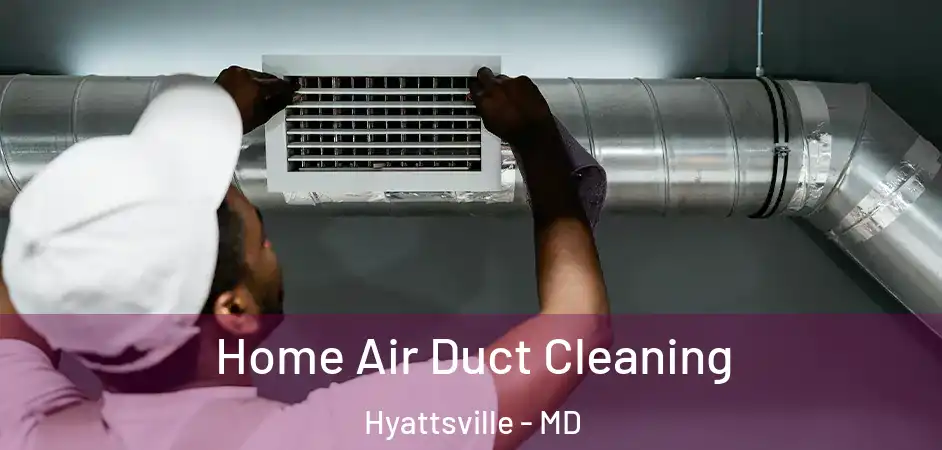 Home Air Duct Cleaning Hyattsville - MD