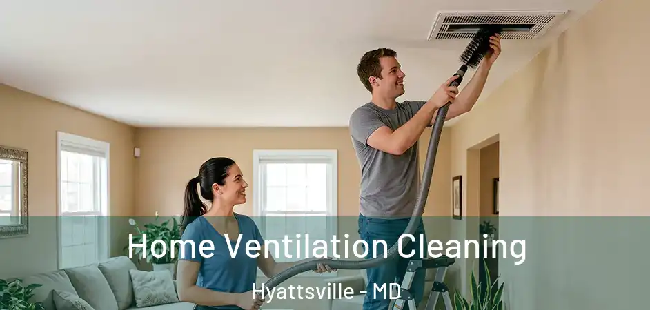  Home Ventilation Cleaning Hyattsville - MD