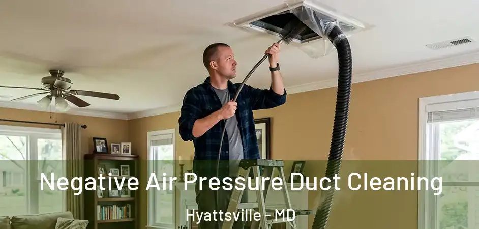  Negative Air Pressure Duct Cleaning Hyattsville - MD