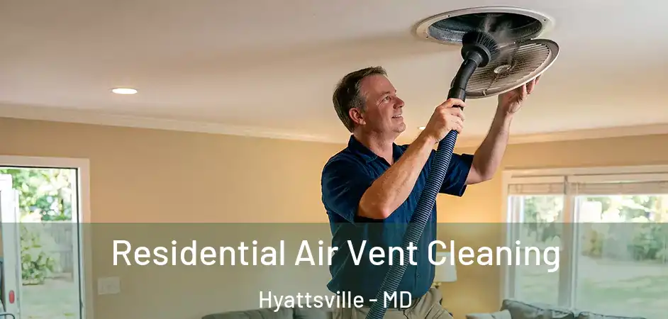 Residential Air Vent Cleaning Hyattsville - MD