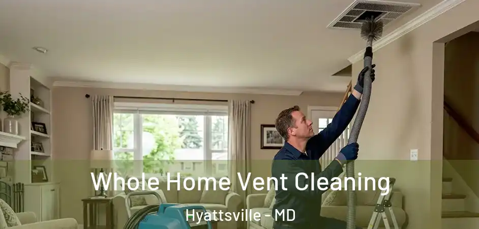 Whole Home Vent Cleaning Hyattsville - MD